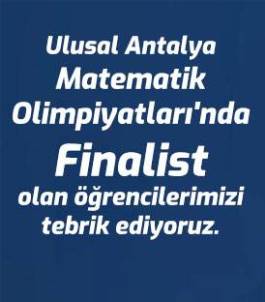 ULUSAL ANTALYA MATEMATİK OLİMPİYATLARI FİNALİSTLERİNİ TEBRİK EDİYORUZ